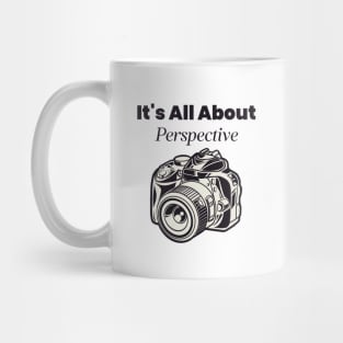 It's All About Perspective Photography Tshirt Mug